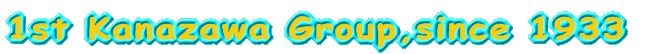 1st Kanazawa Group,since 1933 
